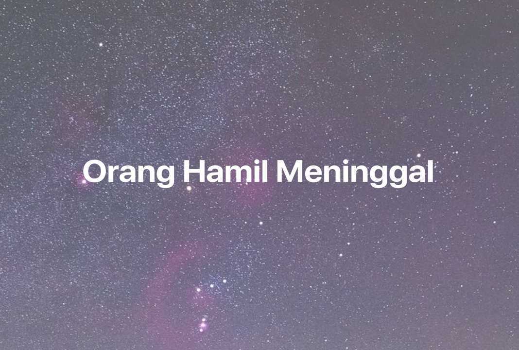 Gambar Mimpi Orang Hamil Meninggal