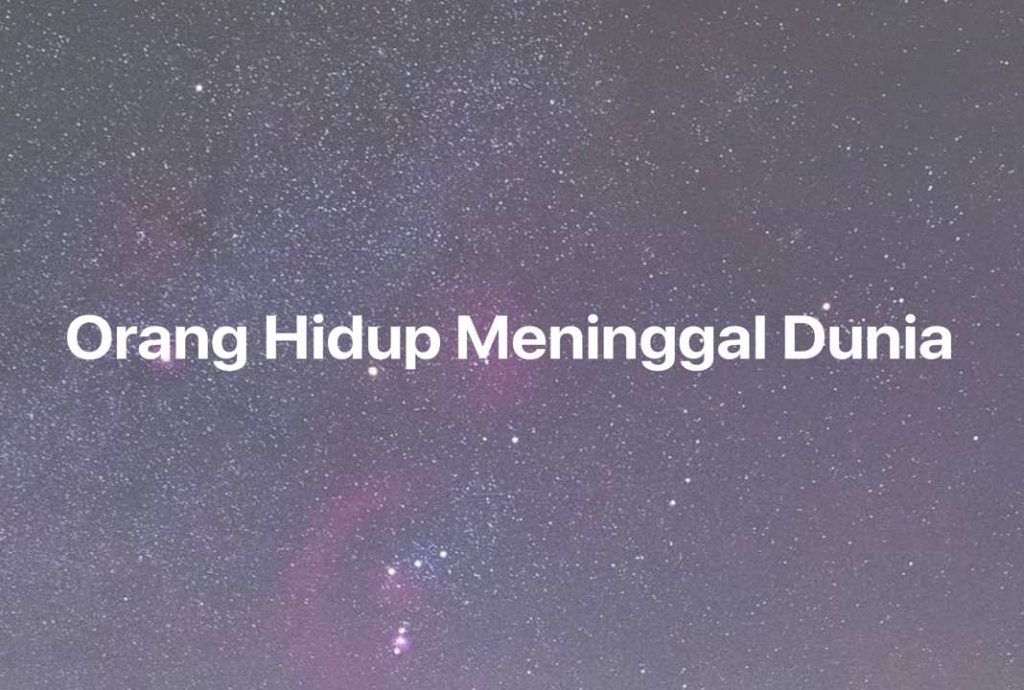 Gambar Mimpi Orang Hidup Meninggal Dunia