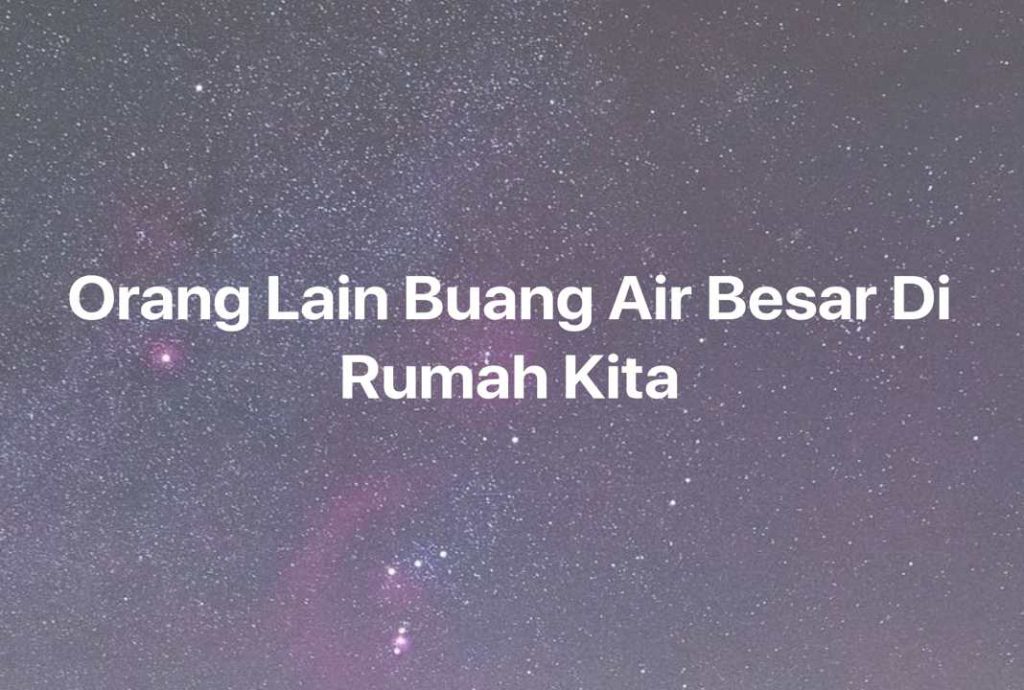 Gambar Mimpi Orang Lain Buang Air Besar Di Rumah Kita