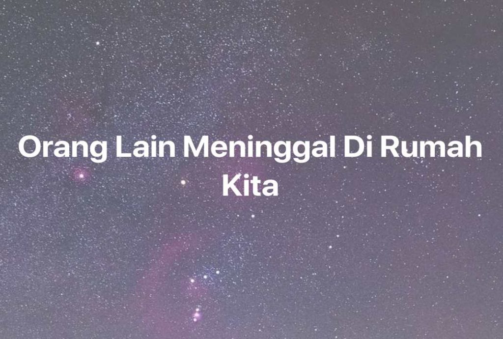 Gambar Mimpi Orang Lain Meninggal Di Rumah Kita