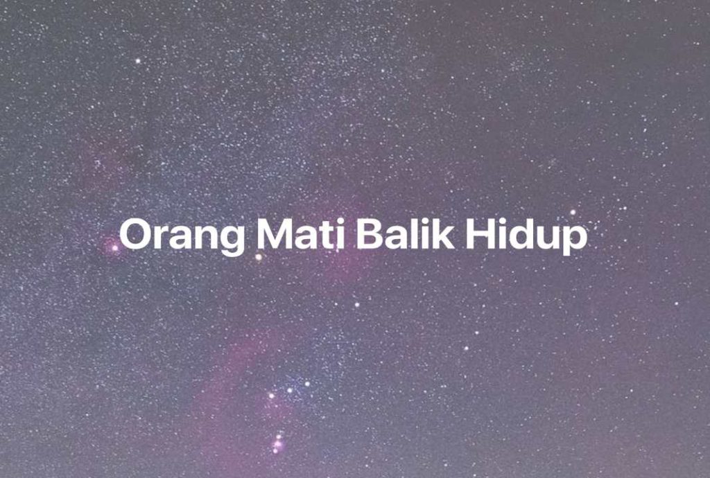 Gambar Mimpi Orang Mati Balik Hidup