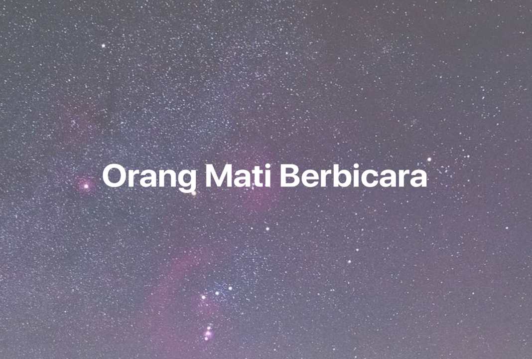 Gambar Mimpi Orang Mati Berbicara