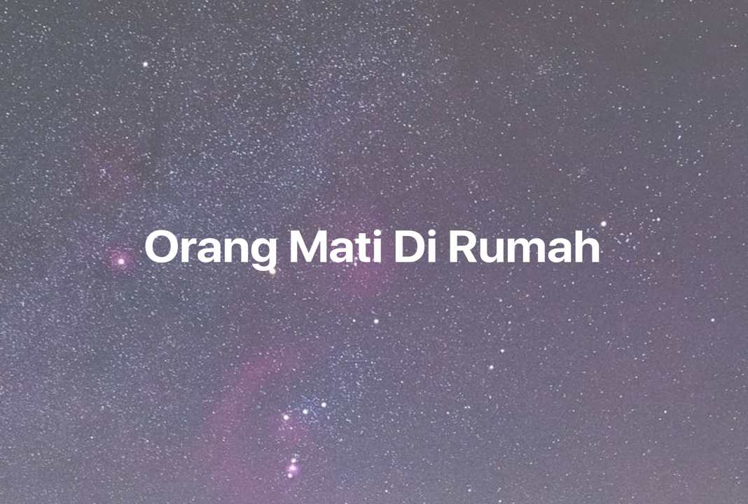 Gambar Mimpi Orang Mati Di Rumah