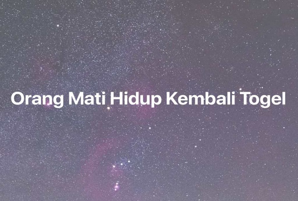 Gambar Mimpi Orang Mati Hidup Kembali Togel