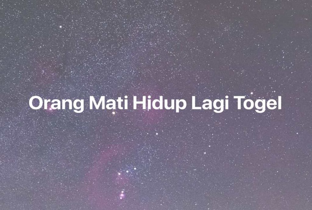 Gambar Mimpi Orang Mati Hidup Lagi Togel