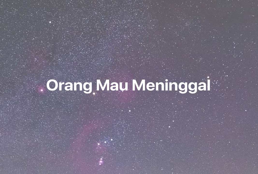 Gambar Mimpi Orang Mau Meninggal