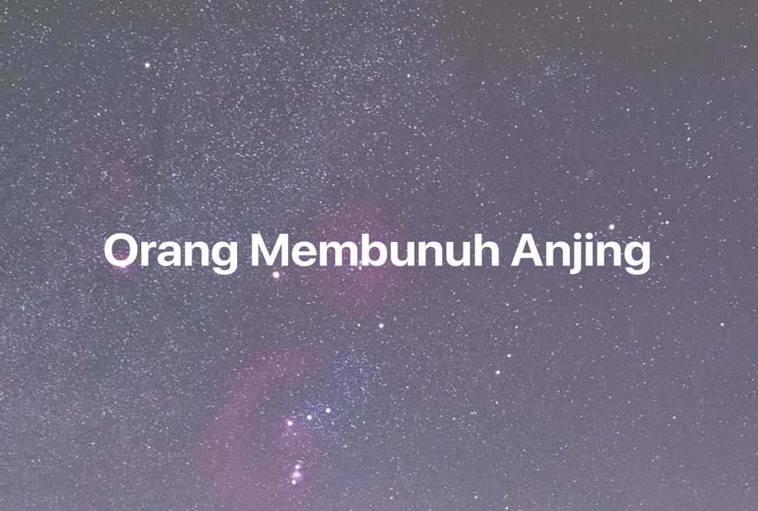 Gambar Mimpi Orang Membunuh Anjing