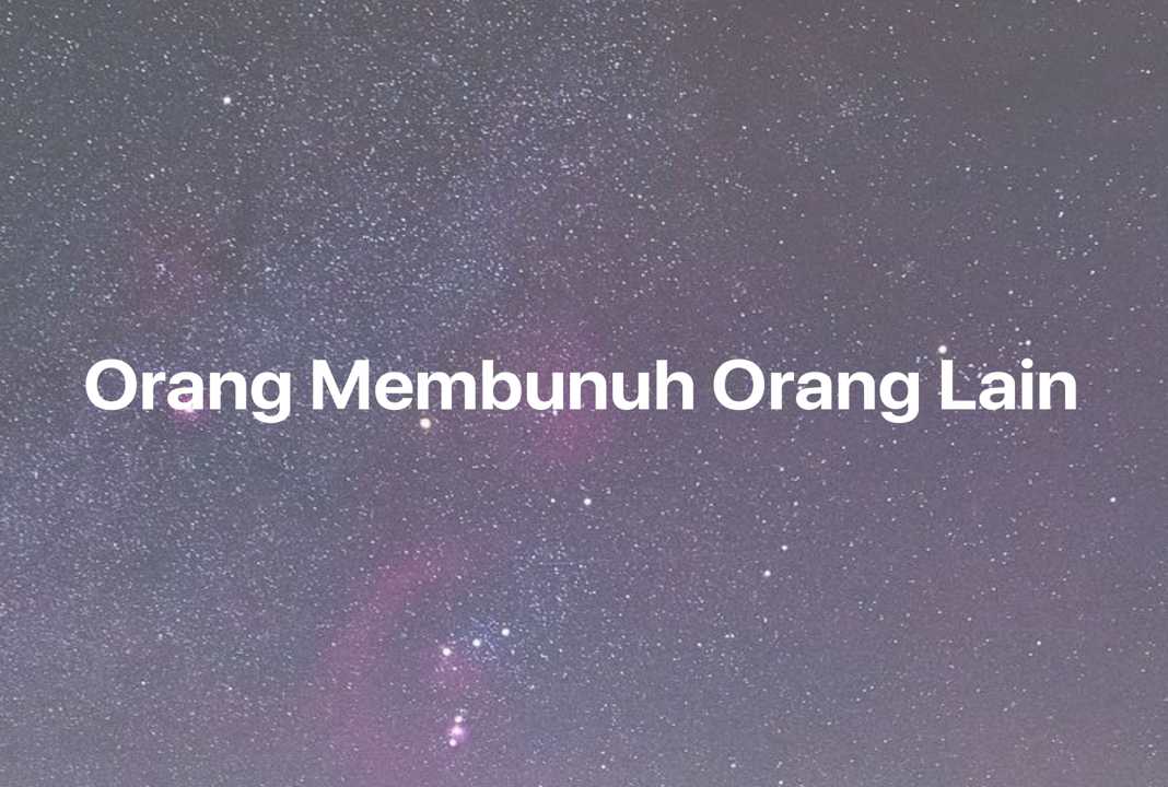 Gambar Mimpi Orang Membunuh Orang Lain