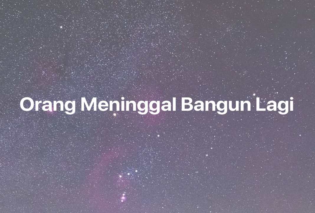 Gambar Mimpi Orang Meninggal Bangun Lagi