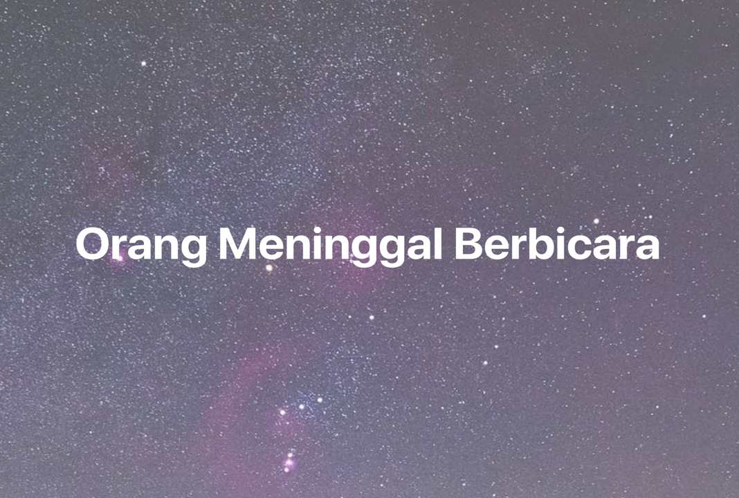 Gambar Mimpi Orang Meninggal Berbicara