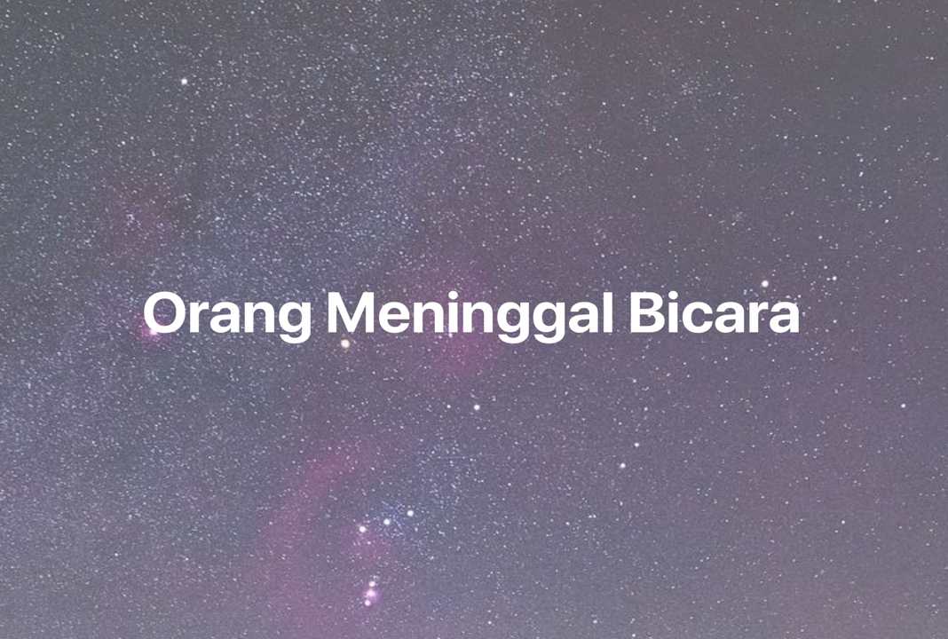 Gambar Mimpi Orang Meninggal Bicara