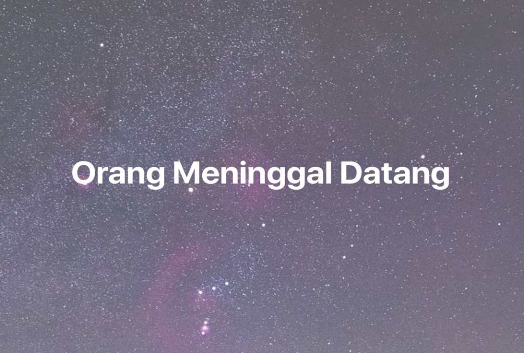 Gambar Mimpi Orang Meninggal Datang