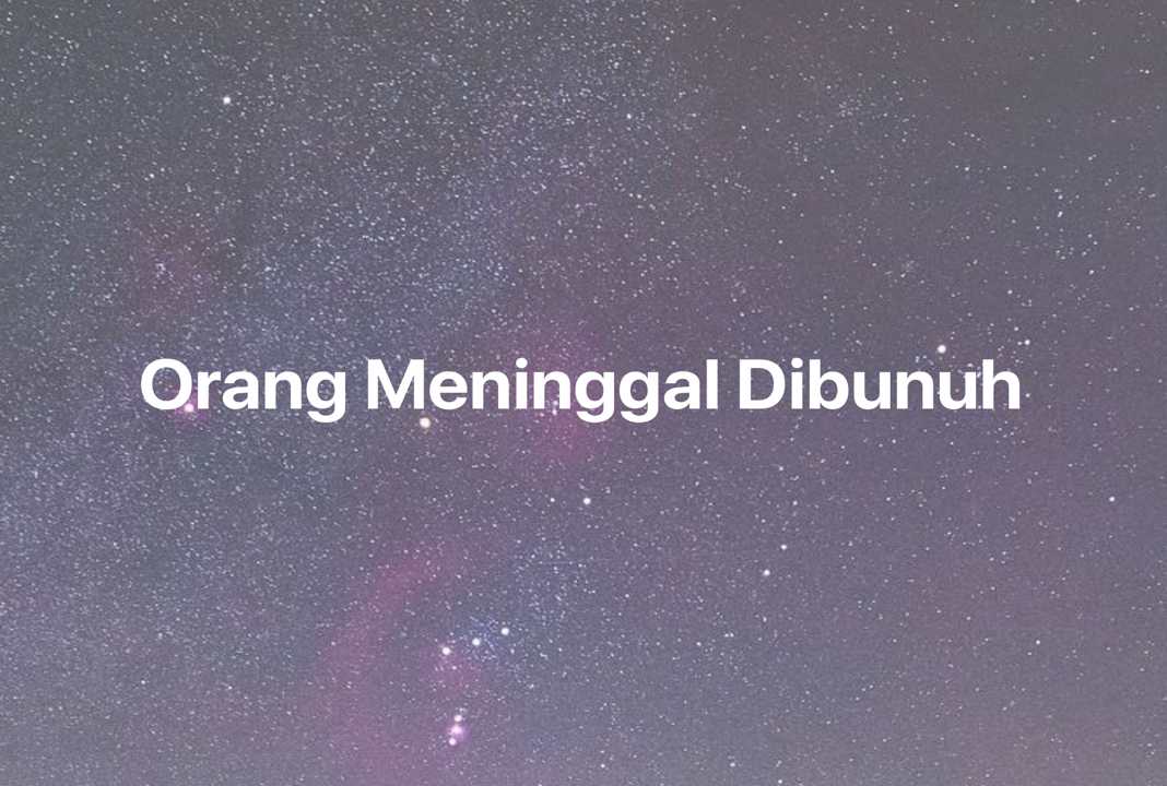 Gambar Mimpi Orang Meninggal Dibunuh