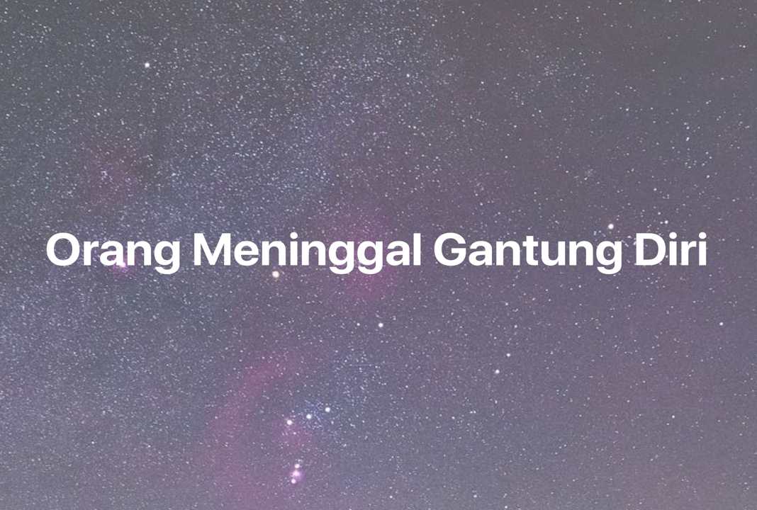 Gambar Mimpi Orang Meninggal Gantung Diri