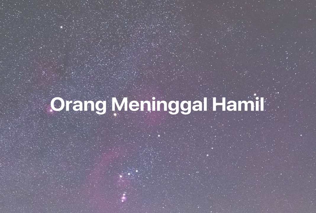 Gambar Mimpi Orang Meninggal Hamil