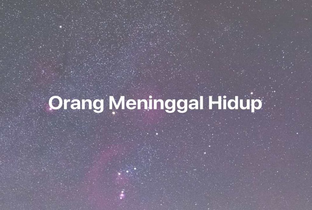 Gambar Mimpi Orang Meninggal Hidup