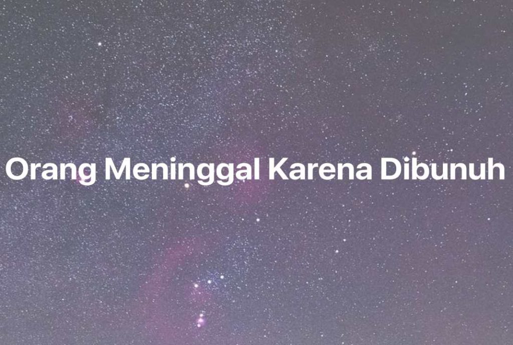 Gambar Mimpi Orang Meninggal Karena Dibunuh