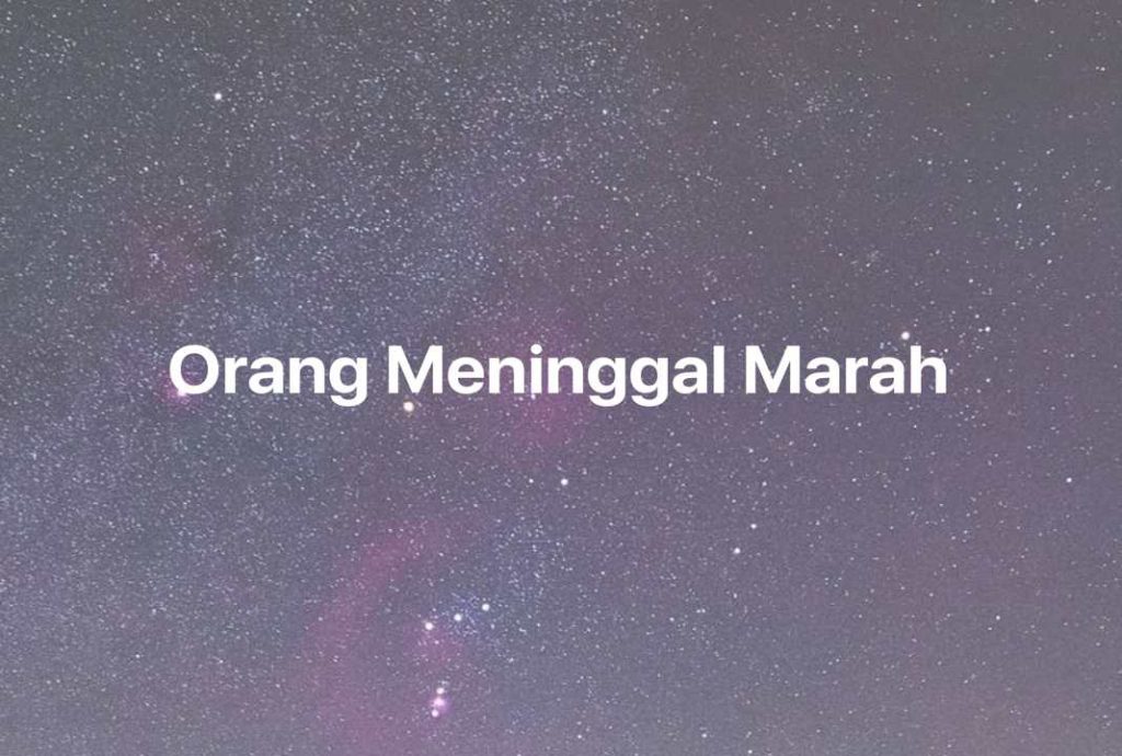 Gambar Mimpi Orang Meninggal Marah