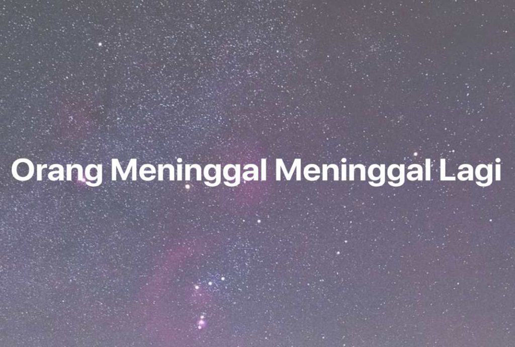 Gambar Mimpi Orang Meninggal Meninggal Lagi