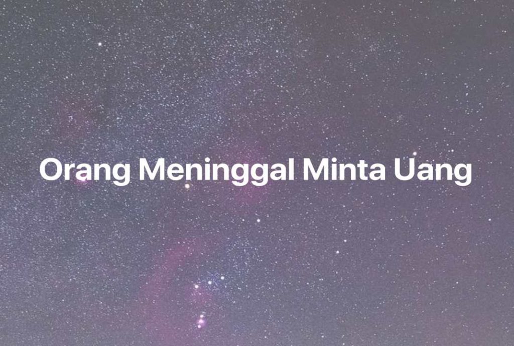 Gambar Mimpi Orang Meninggal Minta Uang