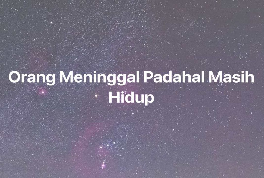 Gambar Mimpi Orang Meninggal Padahal Masih Hidup