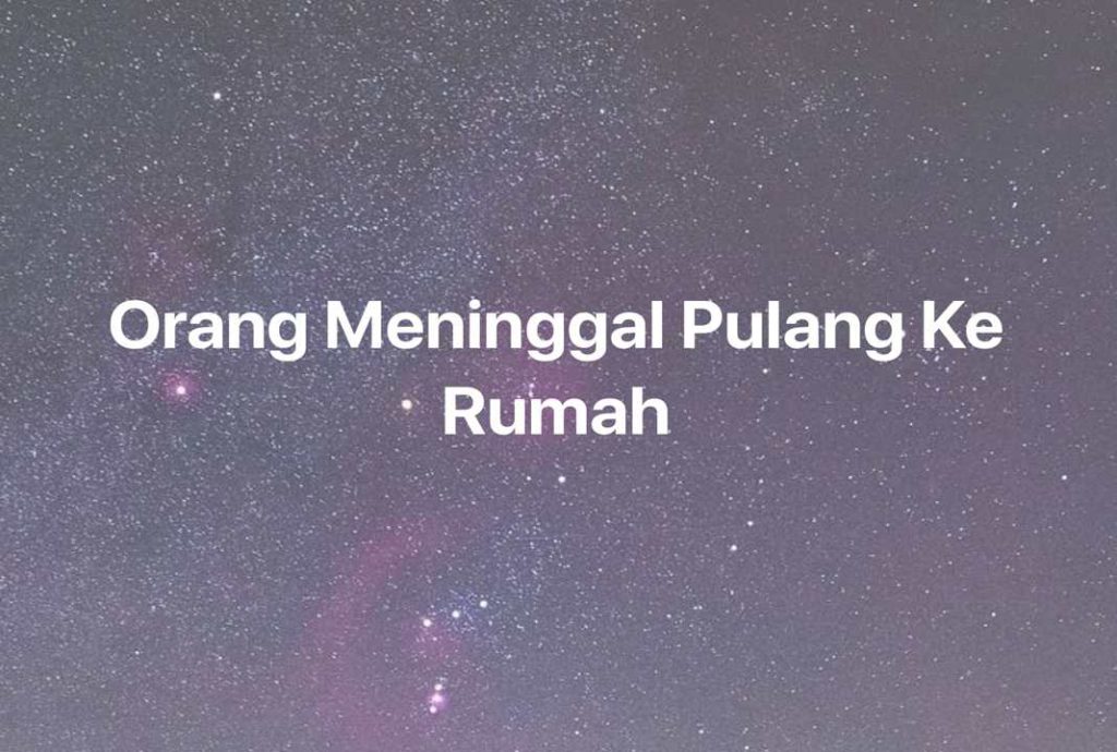 Gambar Mimpi Orang Meninggal Pulang Ke Rumah