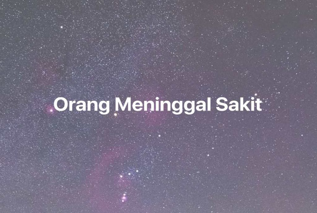 Gambar Mimpi Orang Meninggal Sakit