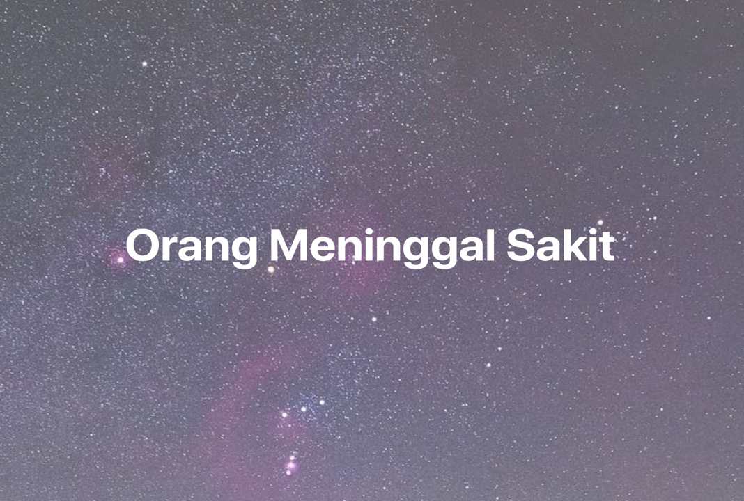 Gambar Mimpi Orang Meninggal Sakit