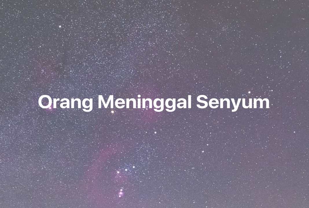 Gambar Mimpi Orang Meninggal Senyum