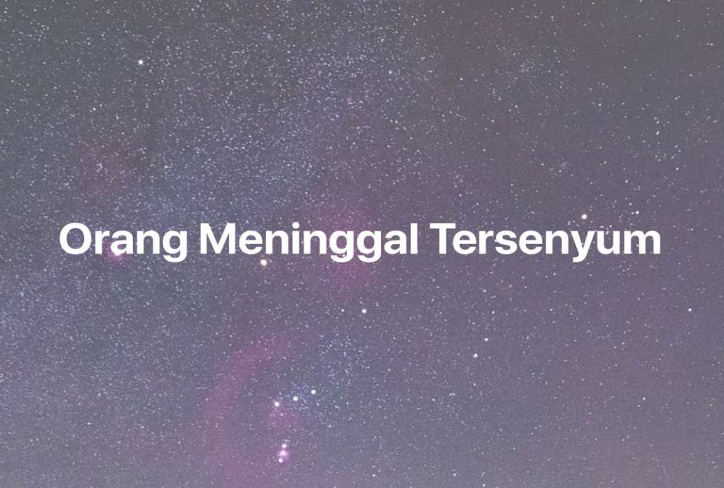 Gambar Mimpi Orang Meninggal Tersenyum