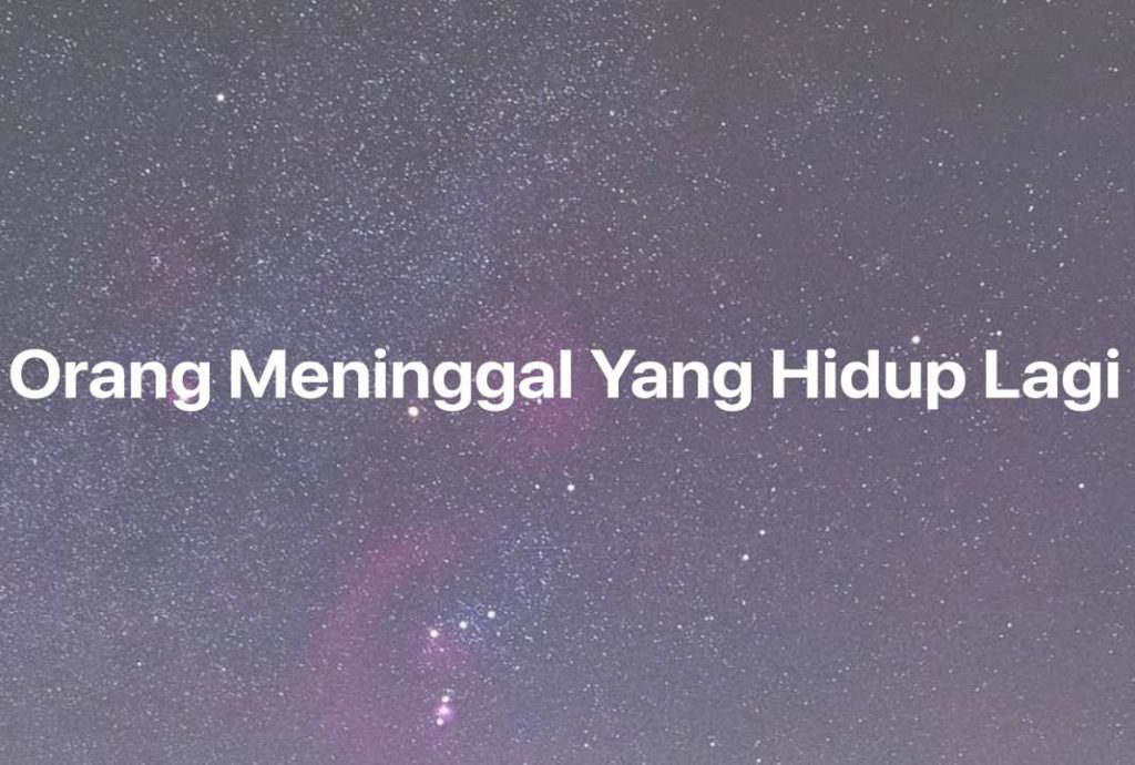 Gambar Mimpi Orang Meninggal Yang Hidup Lagi