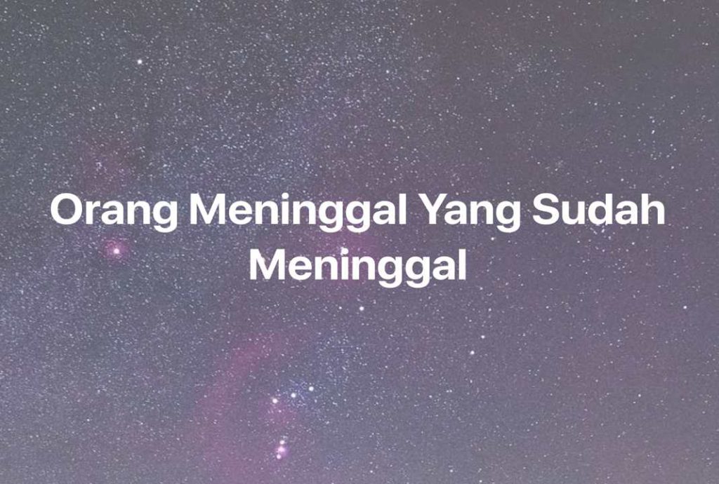 Gambar Mimpi Orang Meninggal Yang Sudah Meninggal