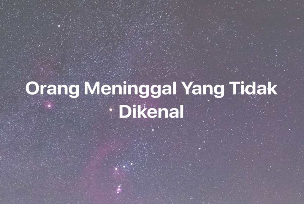 Gambar Mimpi Orang Meninggal Yang Tidak Dikenal