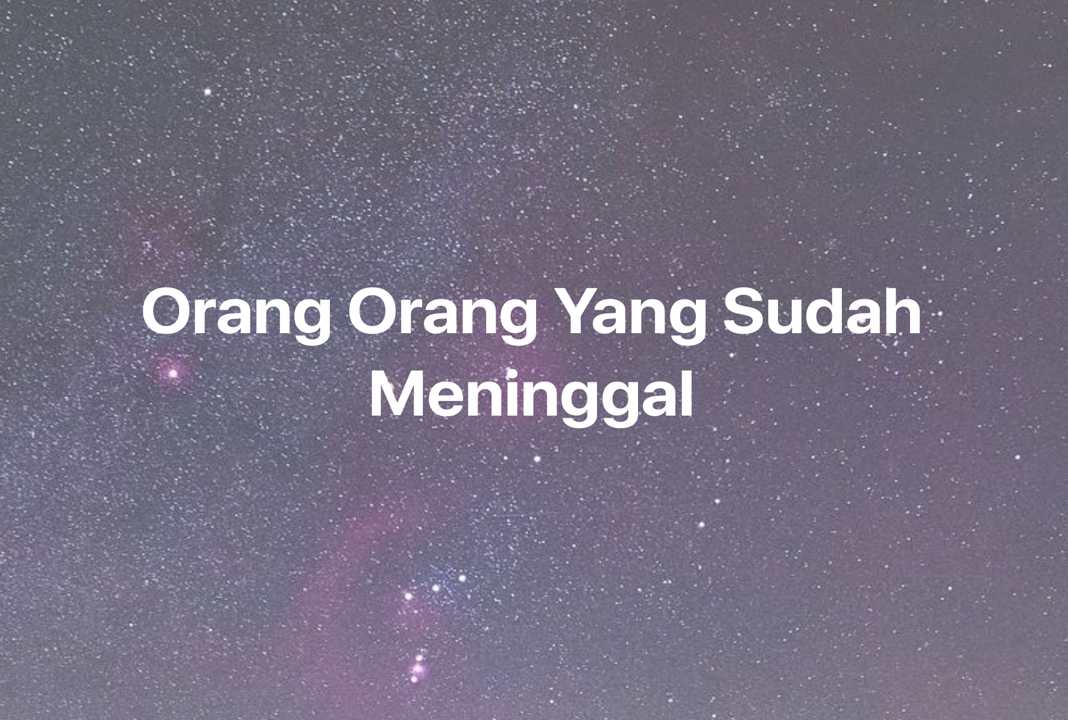 Gambar Mimpi Orang Orang Yang Sudah Meninggal