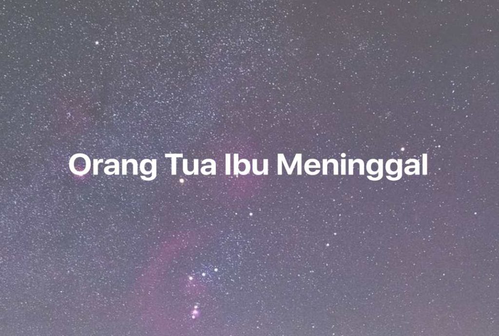 Gambar Mimpi Orang Tua Ibu Meninggal