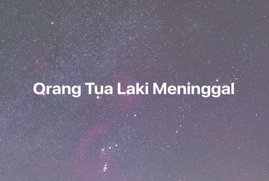 Gambar Mimpi Orang Tua Laki Meninggal