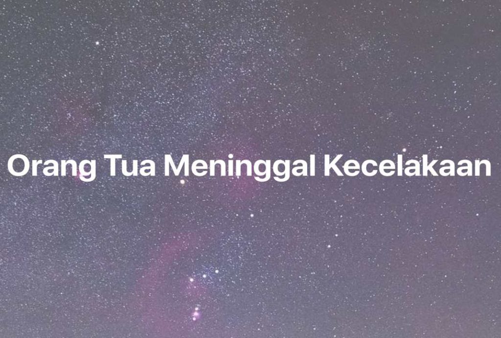 Gambar Mimpi Orang Tua Meninggal Kecelakaan