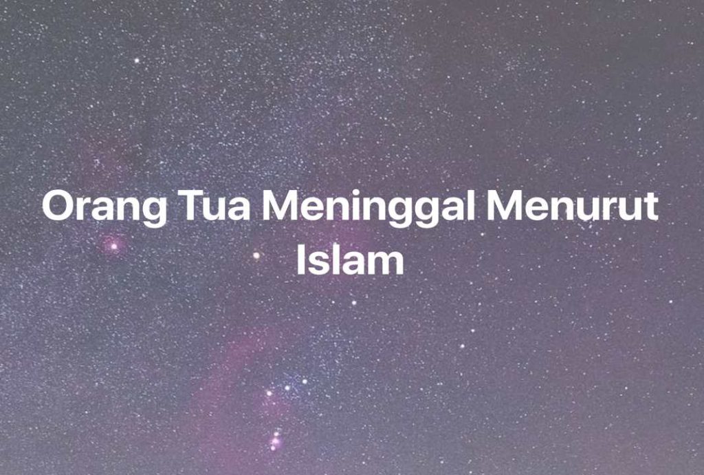 Gambar Mimpi Orang Tua Meninggal Menurut Islam