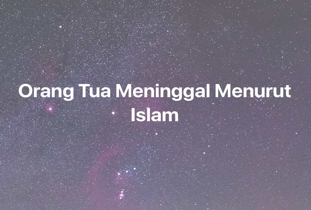 Gambar Mimpi Orang Tua Meninggal Menurut Islam