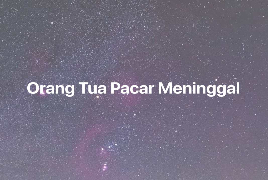 Gambar Mimpi Orang Tua Pacar Meninggal