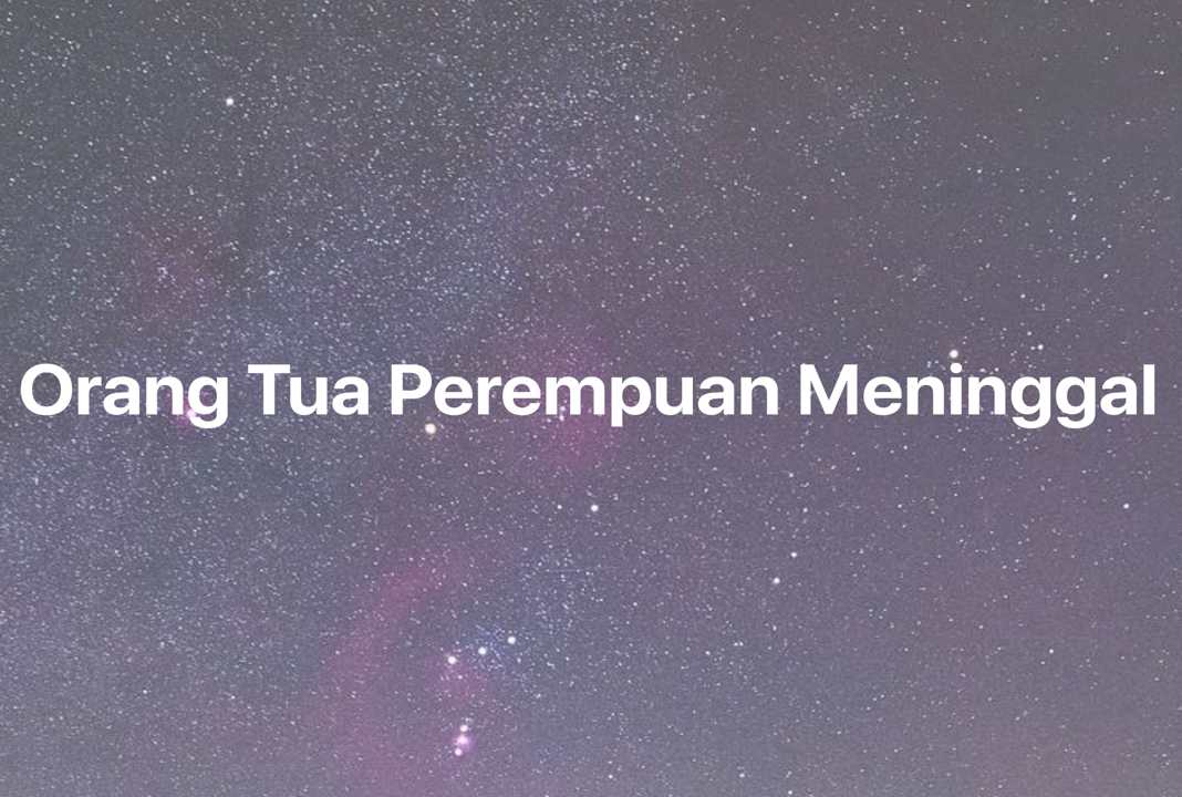 Gambar Mimpi Orang Tua Perempuan Meninggal