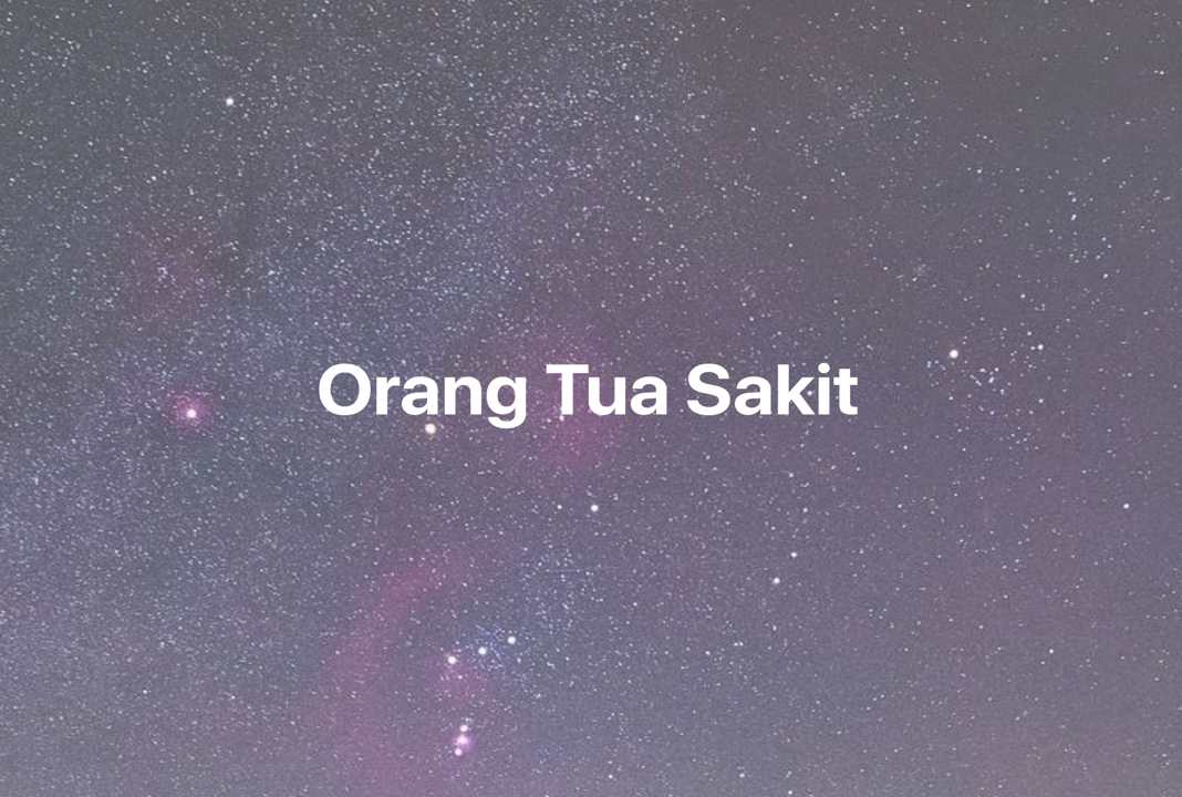 Gambar Mimpi Orang Tua Sakit