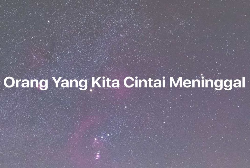 Gambar Mimpi Orang Yang Kita Cintai Meninggal