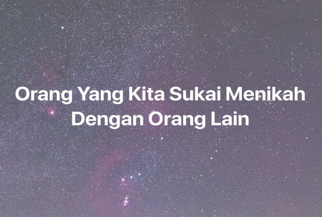 Gambar Mimpi Orang Yang Kita Sukai Menikah Dengan Orang Lain