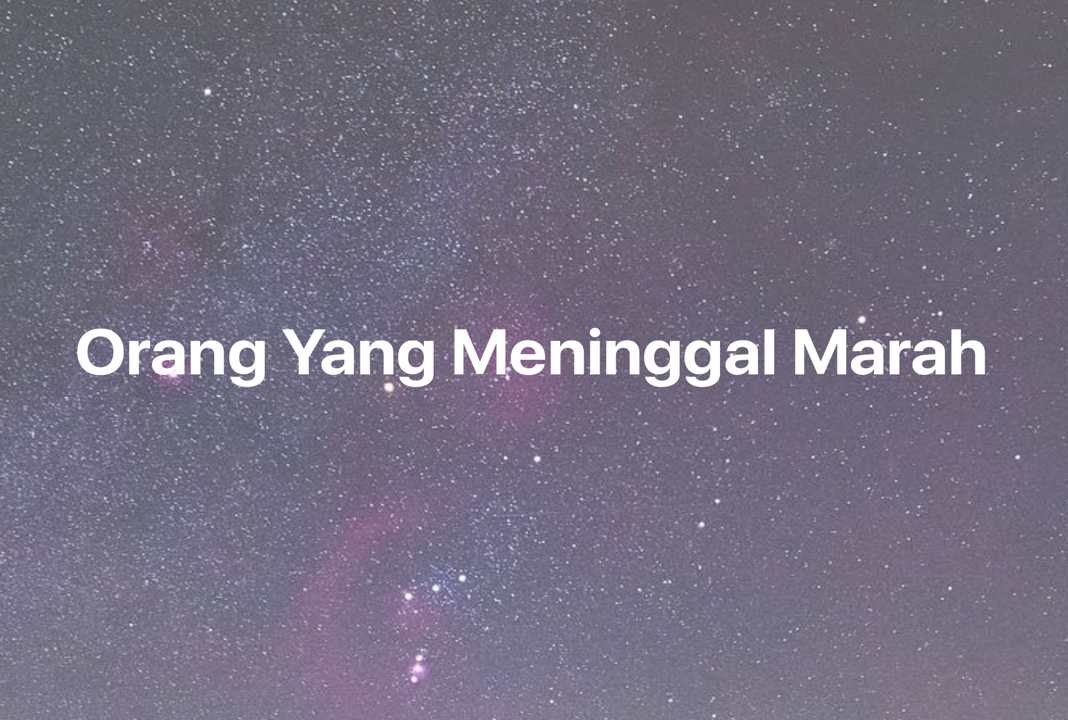 Gambar Mimpi Orang Yang Meninggal Marah