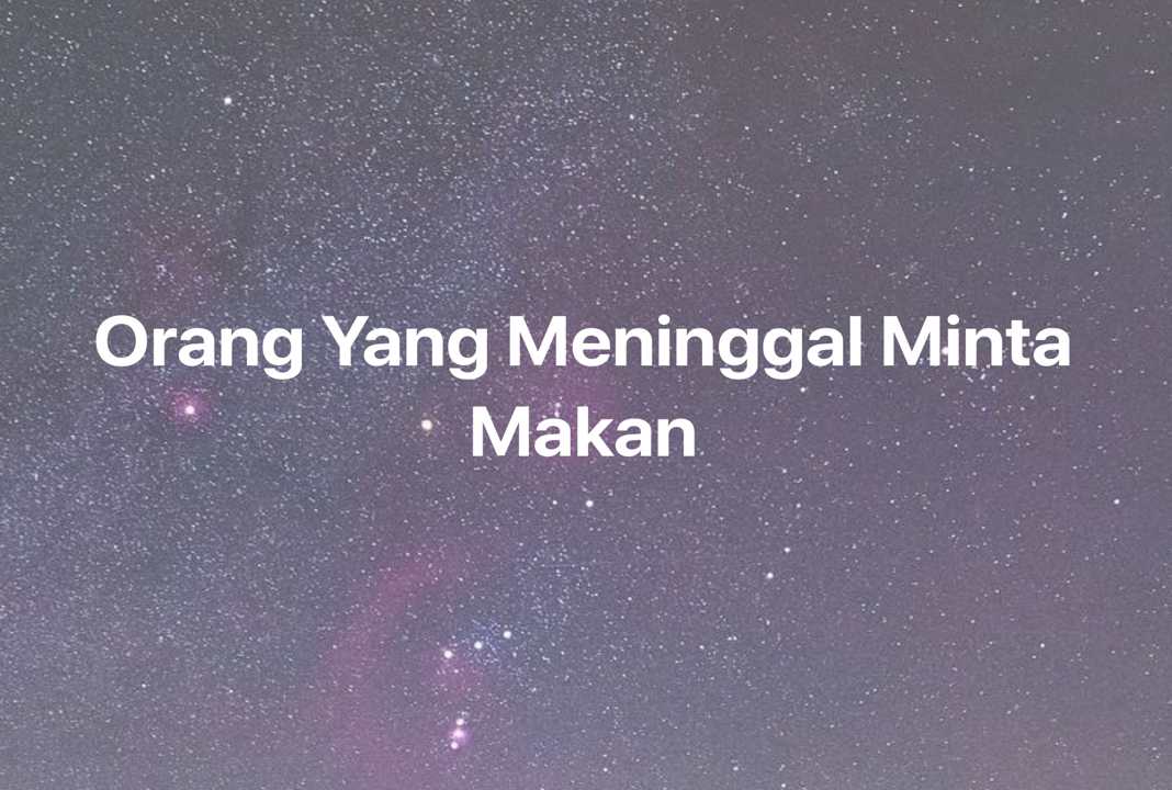 Gambar Mimpi Orang Yang Meninggal Minta Makan