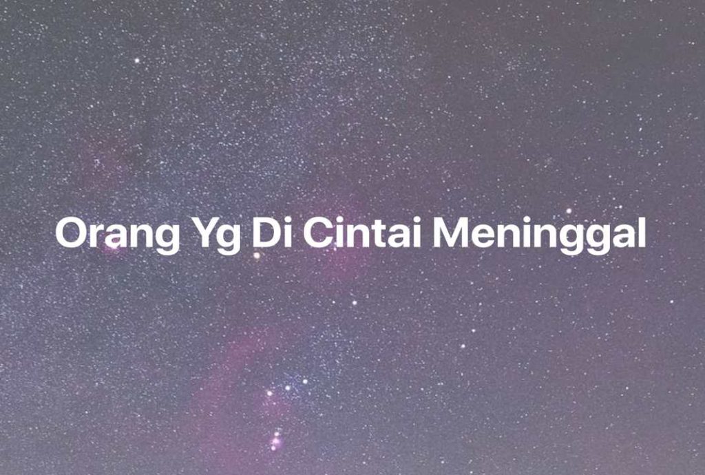 Gambar Mimpi Orang Yg Di Cintai Meninggal