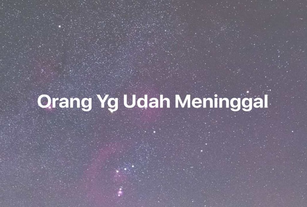 Gambar Mimpi Orang Yg Udah Meninggal