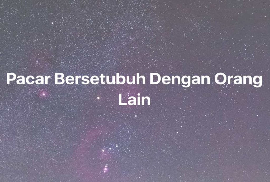 Gambar Mimpi Pacar Bersetubuh Dengan Orang Lain