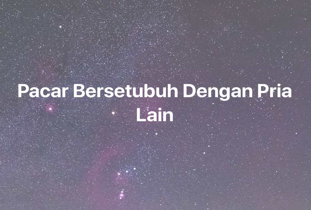 Gambar Mimpi Pacar Bersetubuh Dengan Pria Lain